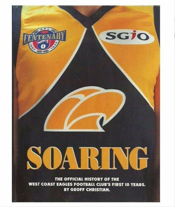 Soaring The official history of the West Coast Eagles First 10 years 1st Ed 1997