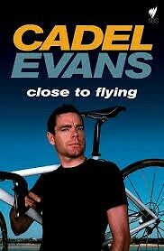 Cadel Evans: Close to Flying Rob Arnold, Cadel Evans (Hardback, 2009) BRAND NEW