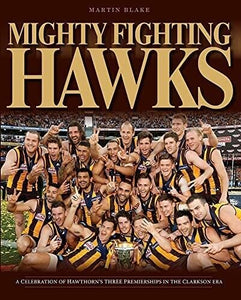 Mighty Fighting Hawks by Martin Blake (Hardcover, 2015) Brand New AFL HAWTHORN