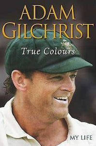 Adam Gilchrist True Colours Brand new hard back Cricket legend